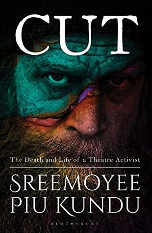 Download Cut: The Death and Life of a Theatre Activist - Sreemoyee Piu Kundu file in PDF