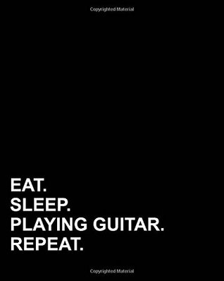 Read Eat Sleep Playing Guitar Repeat: Blank Sheet Music for Guitar, 100 Blank Pages with Staff, TAB and Chord Boxes - Music Sheet Reader / Music Sheet Music / Sheet Music Notebook (Volume 40) -  file in ePub