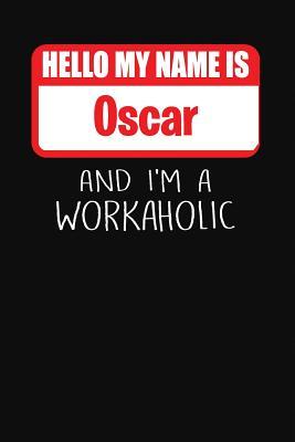 Full Download Hello My Name Is Oscar: And I'm a Workaholic Lined Journal College Ruled Notebook Composition Book Diary - Mark Savage | ePub