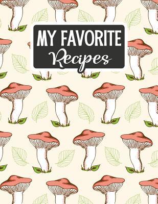 Full Download My Favorite Recipes: Blank Recipe Book - Make Your Own Custom Cookbook - Mushroom Red Cap - Sarah Moulton file in ePub