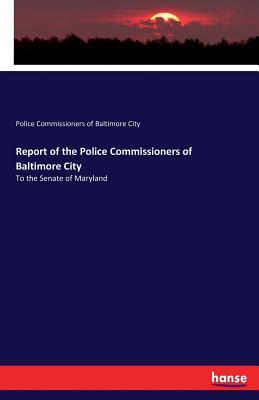 Download Report of the Police Commissioners of Baltimore City - Police Commissioners of Baltimore City file in PDF