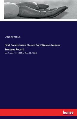 Full Download First Presbyterian Church Fort Wayne, Indiana Trustees Record - Anonymous file in PDF