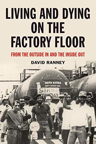 Download Living and Dying on the Factory Floor: From the Outside In and the Inside Out - David Ranney file in PDF
