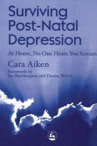 Download Surviving Post-Natal Depression: At Home, No One Hears You Scream - Cara Aiken | ePub