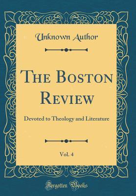 Full Download The Boston Review, Vol. 4: Devoted to Theology and Literature (Classic Reprint) - Unknown | ePub