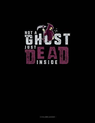 Full Download Not a Ghost Just Dead Inside: 3 Column Ledger -  | ePub