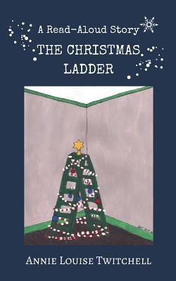 Read Online The Christmas Ladder: A Christmas Read Aloud Story - Annie Louise Twitchell | ePub