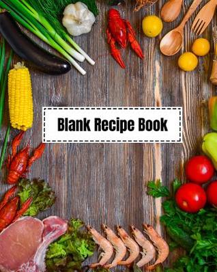Read Blank Recipe Book: Blank Recipe Journals to Write In, Collect Your Favorite Recipes in Your Own Custom Cookbook - Nina Noosita file in PDF