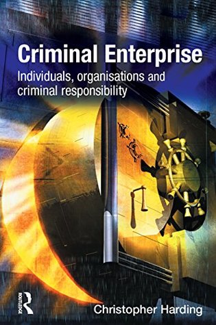 Read Online Criminal Enterprise: Individuals, Organisations and Criminal Responsibilities - Christopher Harding file in ePub
