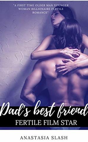 Download DAD'S BEST FRIEND FERTILE FILM STAR: A FIRST TIME OLDER MAN YOUNGER WOMAN FERTILE BILLIONAIRE ROMANCE - Anastasia Slash | ePub