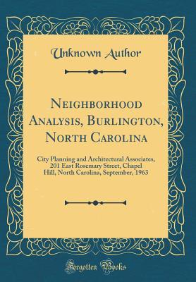 Download Neighborhood Analysis, Burlington, North Carolina: City Planning and Architectural Associates, 201 East Rosemary Street, Chapel Hill, North Carolina, September, 1963 (Classic Reprint) - Unknown | ePub