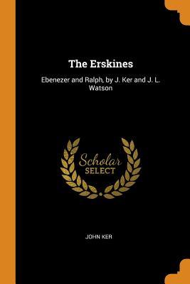 Full Download The Erskines: Ebenezer and Ralph, by J. Ker and J. L. Watson - John Ker file in PDF