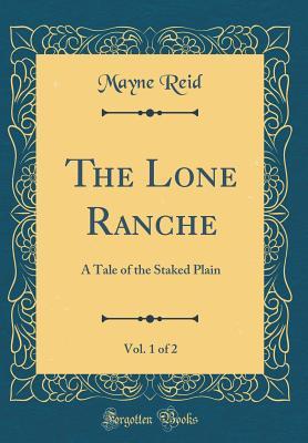 Download The Lone Ranche, Vol. 1 of 2: A Tale of the Staked Plain (Classic Reprint) - Thomas Mayne Reid | ePub