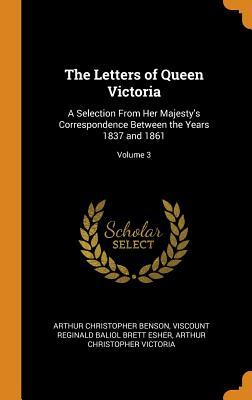 Full Download The Letters of Queen Victoria: A Selection from Her Majesty's Correspondence Between the Years 1837 and 1861; Volume 3 - A.C. Benson | PDF