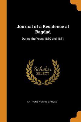 Download Journal of a Residence at Bagdad: During the Years 1830 and 1831 - Anthony Norris Groves file in ePub