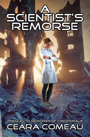 Read A Scientist's Remorse (Prequel to Memories of Chronosalis) - Ceara Comeau | ePub