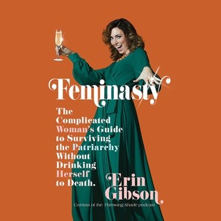 Full Download Feminasty: The Complicated Woman's Guide to Surviving the Patriarchy Without Drinking Herself to Death - Erin Gibson file in ePub