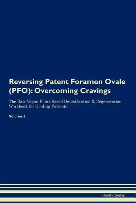 Download Reversing Patent Foramen Ovale (PFO): Overcoming Cravings The Raw Vegan Plant-Based Detoxification & Regeneration Workbook for Healing Patients.Volume 3 - Health Central file in ePub