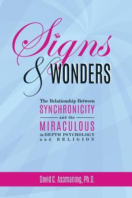 Read Signs and Wonders: The Relationship Between Synchronicity and the Miraculous in Depth Psychology and Religion - David Asomaning file in PDF