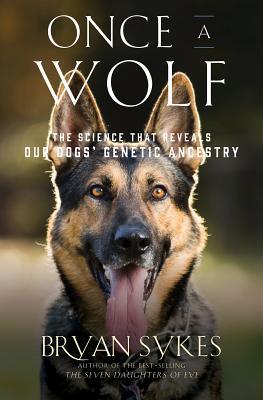 Read Once a Wolf: The Science Behind Our Dogs' Astonishing Genetic Evolution - Bryan Sykes file in ePub