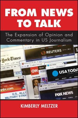 Full Download From News to Talk: The Expansion of Opinion and Commentary in Us Journalism - Kimberly Meltzer | PDF