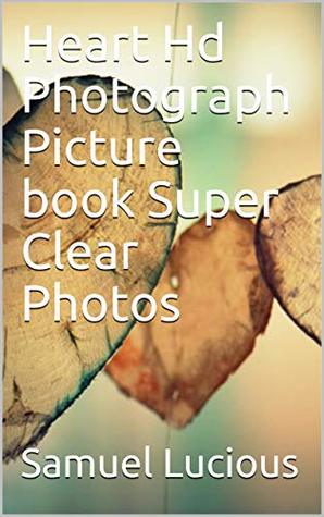 Full Download Heart Hd Photograph Picture book Super Clear Photos - Samuel Lucious | ePub