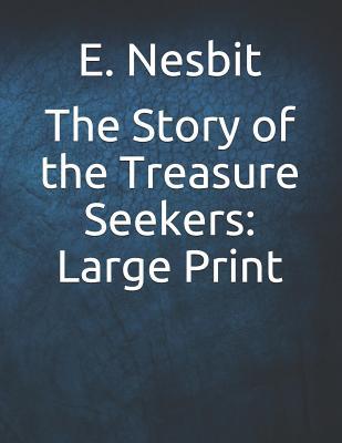 Read The Story of the Treasure Seekers: Large Print - E. Nesbit | ePub