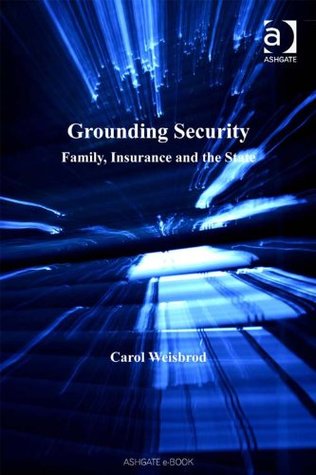 Read Grounding Security: Family, Insurance and the State (Law, Justice and Power) - Carol Weisbrod file in PDF