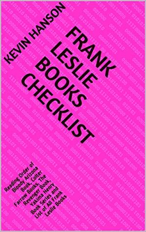 Read Frank Leslie Books Checklist: Reading Order of Bloody Arizona Book, Colter Farrow Books, The Revenger Book, Yakima Henry Book Series and List of All Frank Leslie Books - Kevin Hanson file in ePub