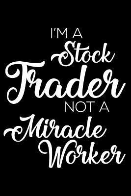 Read Online I'm a Stock Trader Not a Miracle Worker: 6x9 Notebook, Ruled, Funny Writing Notebook, Journal for Work, Daily Diary, Planner, Organizer for Stock Trader -  file in ePub