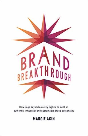 Read Online Brand Breakthrough: How to Go Beyond a Catchy Tagline to Build an Authentic, Influential and Sustainable Brand Personality - Margie Agin file in ePub