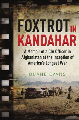 Download Foxtrot in Kandahar: A Memoir of a CIA Officer in Afghanistan at the Inception of America's Longest War - Duane Evans | ePub