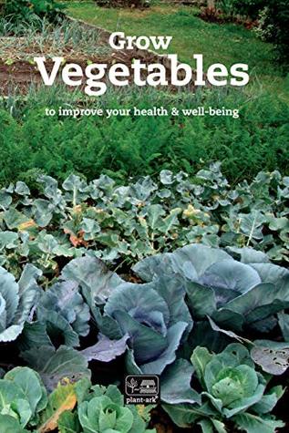 Full Download Grow Vegetables: to improve your health and well-being (Plant plants Book 1) - Ita Mccobb file in PDF