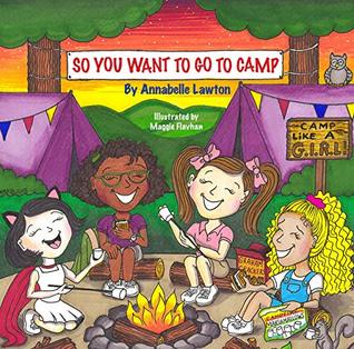 Full Download So You Want To Go To Camp: Empowering Young Girls For Their First Camp - Annabelle Lawton file in ePub