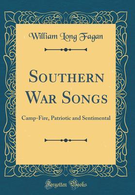Read Online Southern War Songs: Camp-Fire, Patriotic and Sentimental (Classic Reprint) - William Long Fagan file in ePub