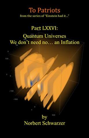 Download Einstein had it Part LXXVI: Quantum Universes – We don’t need no an Inflation - Norbert Schwarzer | ePub