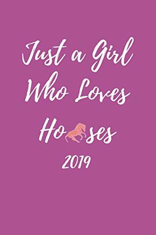 Full Download Just A Girl Who Loves Horses 2019: Cute Week to View Daily Personal Diary Planner For Appointments, Scheduling and Goals - AnimalsRule Publishing file in ePub