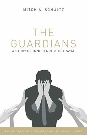 Full Download The Guardians: A Story of Innocence and Betrayal (Book Two of The Andre Michael Lansing Series 2) - Mitch Schultz file in PDF