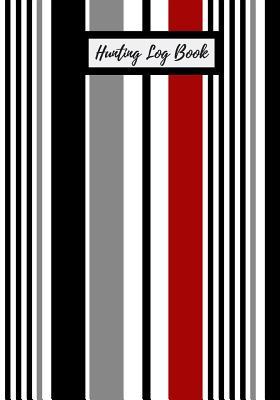 Download Hunting Log Book: Hunting Notebook- Hunting Record Journal - To Track Record and Evaluate Your Hunting Seasons for Species: Deer Turkeys Rabbits Duck Fox and More -  | ePub