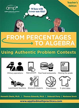 Download From Percentages to Algebra - Teacher's Edition: Using Authentic Problem Contexts (When Will I Ever Use This? Book 3) - Dr. Kenneth Chelst file in PDF