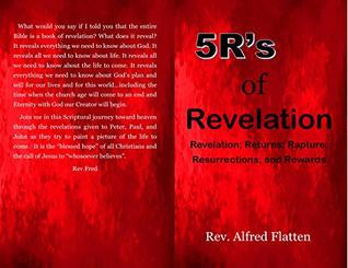 Download 5R's of Revelation: Revelation; Returns; Rapture; Resurrections; and Rewards - Alfred Flatten | ePub