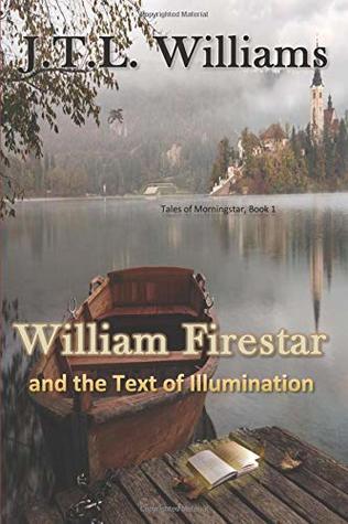 Download William Firestar and The Text of Illumination (Tales of Morningstar) - JTL Williams | PDF