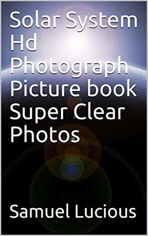 Read Online Solar System Hd Photograph Picture book Super Clear Photos - Samuel Lucious file in ePub