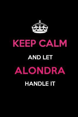 Read Online Keep Calm and Let Alondra Handle It: Blank Lined 6x9 Name Journal/Notebooks as Birthday, Anniversary, Christmas, Thanksgiving or Any Occasion Gifts for Girls and Women -  | ePub