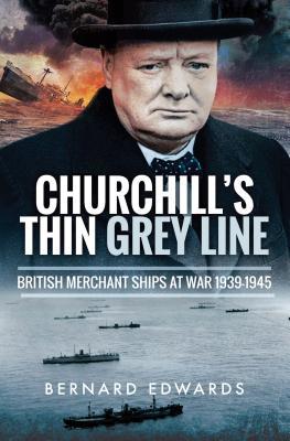 Read Online Churchill's Thin Grey Line: British Merchant Ships at War 1939-1945 - Bernard Edwards | ePub