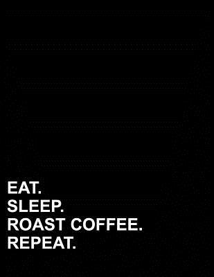Full Download Eat Sleep Roast Coffee Repeat: Graph Paper Notebook: 1/4 Inch Squares, Blank Graphing Paper with Borders -  | ePub