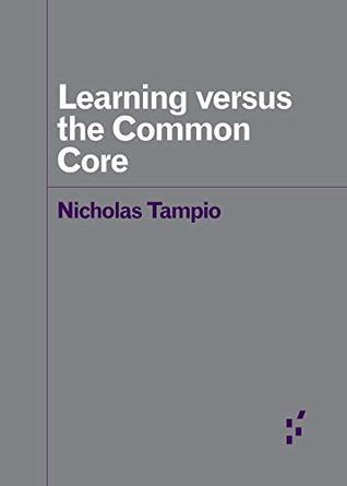 Full Download Learning versus the Common Core (Forerunners: Ideas First) - Nicholas Tampio | PDF