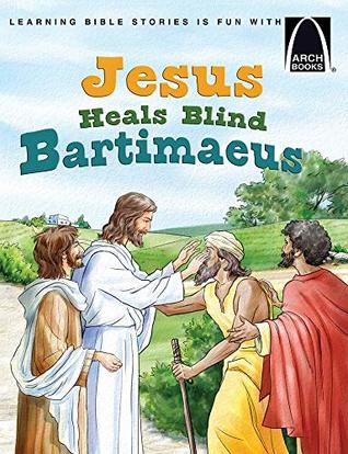 Read Online Jesus Heals Blind Bartimaeus (Arch Books Bible Stories) - Diane Grebing | ePub