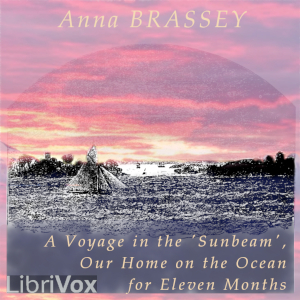 Read Online A Voyage in the 'Sunbeam', Our Home on the Ocean for Eleven Months - Annie Allnutt Brassey | ePub