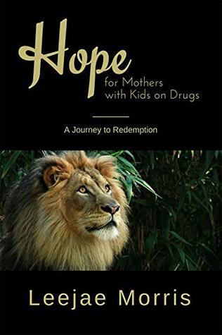Read Online Hope for Mothers with Kids on Drugs: A Journey of Redemption - Leejae Morris file in ePub
